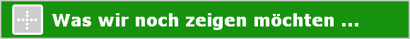 Was wir noch zeigen mchten ...
